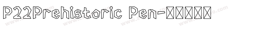 P22Prehistoric Pen字体转换